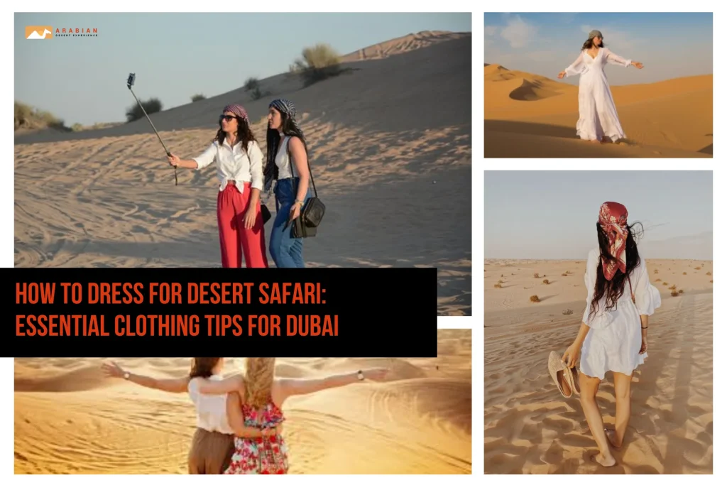 How to Dress for Desert Safari: Essential Clothing Tips for Dubai How to Dress for Desert Safari: Essential Clothing Tips for Dubai
